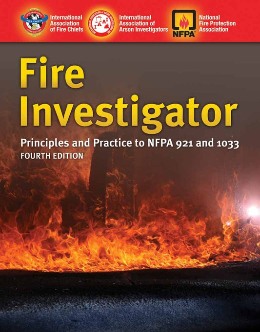 Fire Investigator: P&P 4th Edition- OLD - To be used for Adv. Fire Inv. 2023 Classes